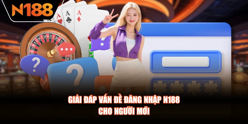 Giải đáp vấn đề đăng nhập N188 cho người mới